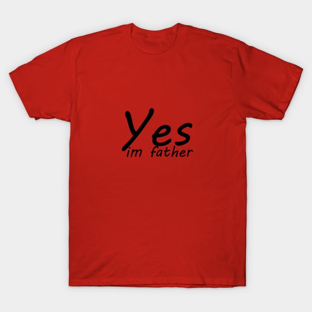 yes im father T-Shirt by yassinstore